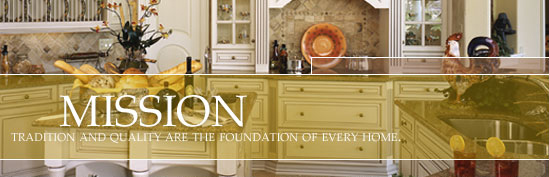 Tradition and Quality are the Foundation of every home.